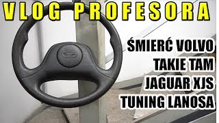 ŚMIERĆ VOLVO, TUNING LANOSA, VOLVO 240, JAGUAR XJS, VLOG PROFESORA