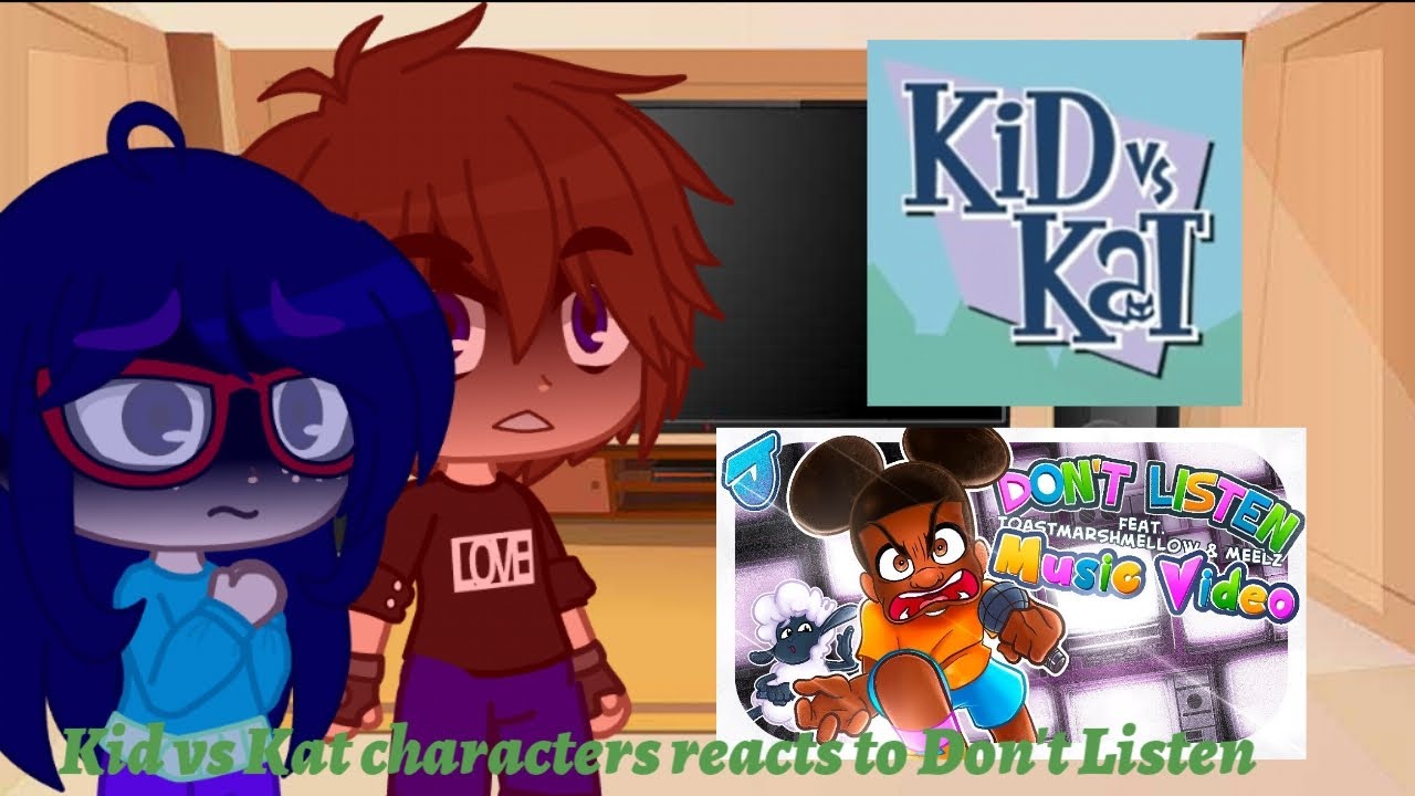 Kid vs Kat characters reacts to Don't Listen | Read Description Please after watching the video | GN
