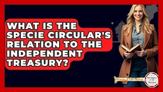 What Is The Specie Circular's Relation To The Independent Treasury? - Stories of the States