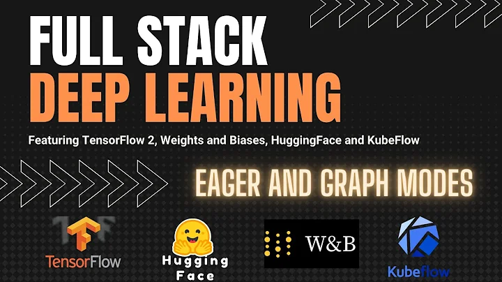 Eager and Graph Modes in TensorFlow 2 - Full Stack Deep Learning Course