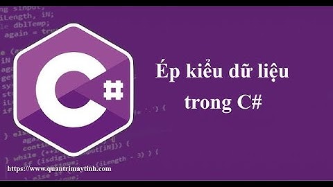 [Lập trình C# căn bản] - Bài 10: Ép kiểu dữ liệu