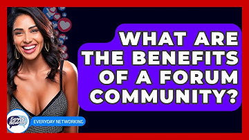 What Are The Benefits Of A Forum Community? - Everyday-Networking