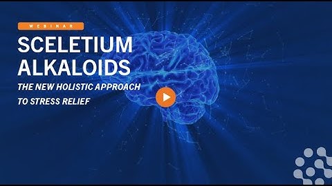 Sceletium Alkaloids – A New Holistic Approach to Stress Relief