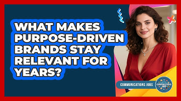 What Makes Purpose-driven Brands Stay Relevant For Years? - Communications Jobs