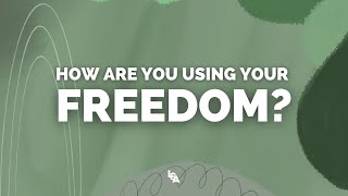 How Are You Using Your Freedom? | LSA Sunday