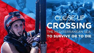 Crossing the Mediterranean Sea: To Survive or To Die | Close Up