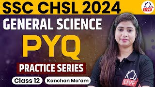 SSC CHSL 2024 | GENERAL SCIENCE | PYQ PRACTICE SERIES | Class 12 | By Kanchan Mam@KD_LIVE