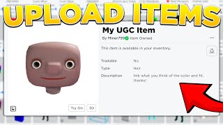 How To UPLOAD UGC ITEMS To ROBLOX how to make roblox accessories