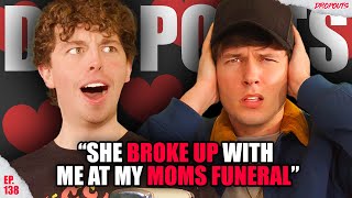 SHE BROKE UP WITH ME AT MY MOM'S FUNERAL... || Dropouts Podcast Clips