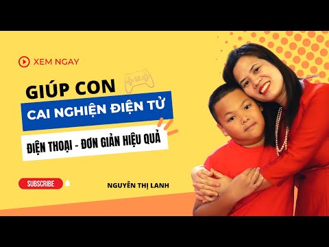 Cách giúp con cai nghiện game hiệu quả | Nguyễn Thị Lanh - Cách giúp con cai nghiện game hiệu quả | Nguyễn Thị Lanh