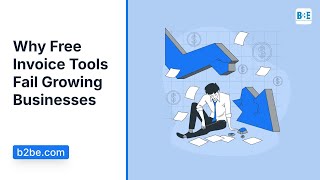 Why Free Invoice Tools Fail Growing Businesses | B2BE