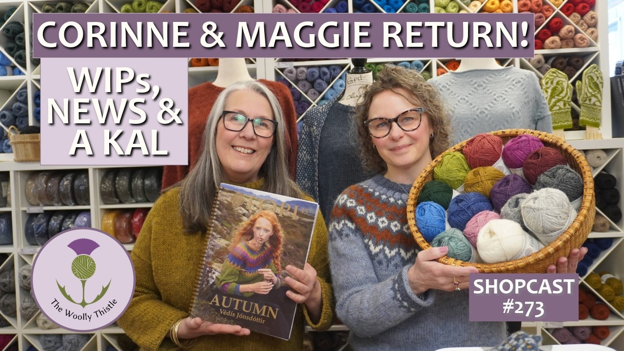 Shopcast #273 Corinne & Maggie are back! New WIPs, Shop News & a Knit-ALong #knitting #knitspiration