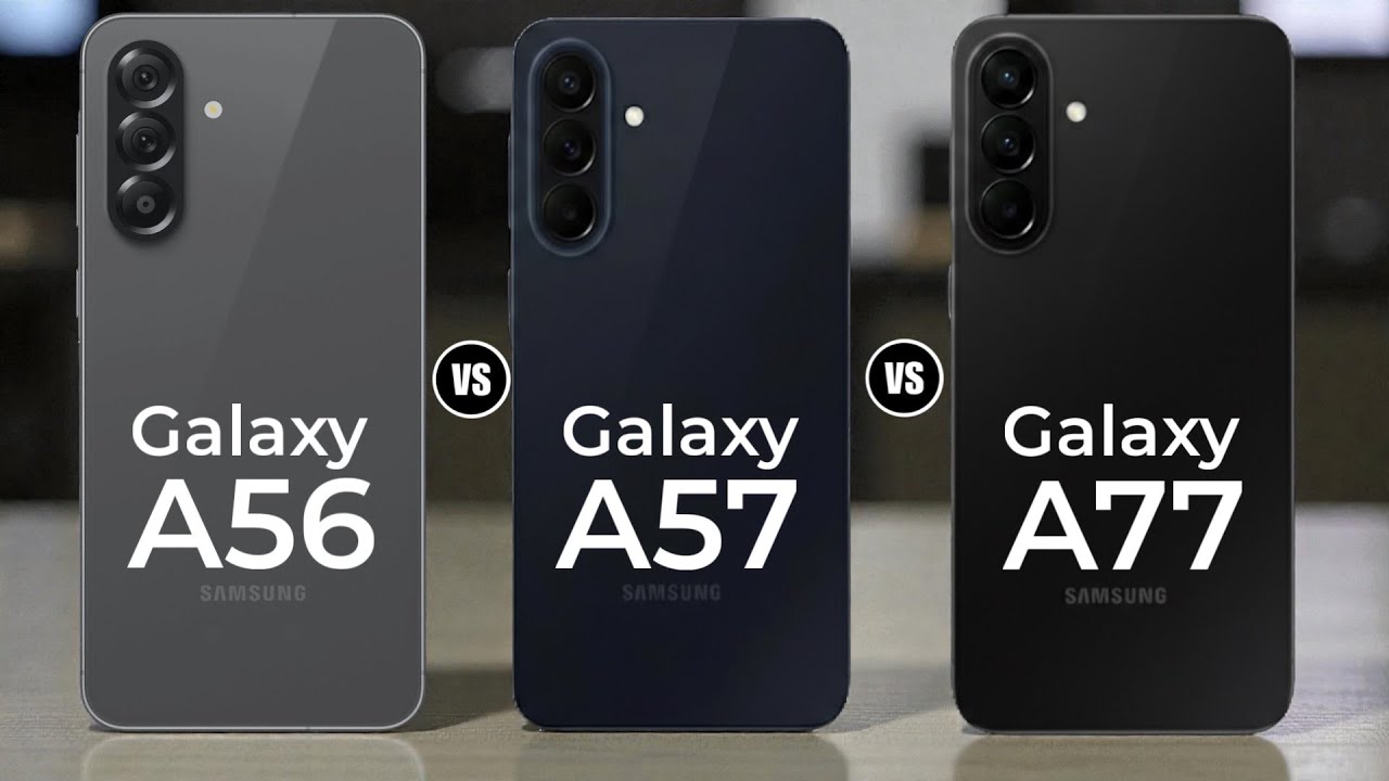 Samsung Galaxy A56 vs Samsung Galaxy A57 vs Samsung Galaxy A77