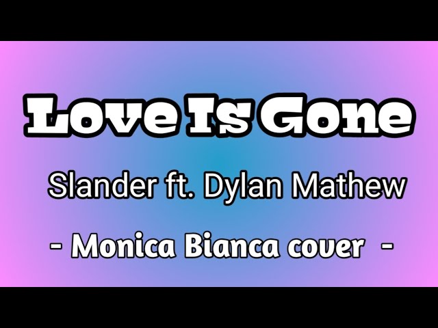 Love Is Gone Slander ft. Dylan Matthew ( monica bianca cover ) with lyrics class=