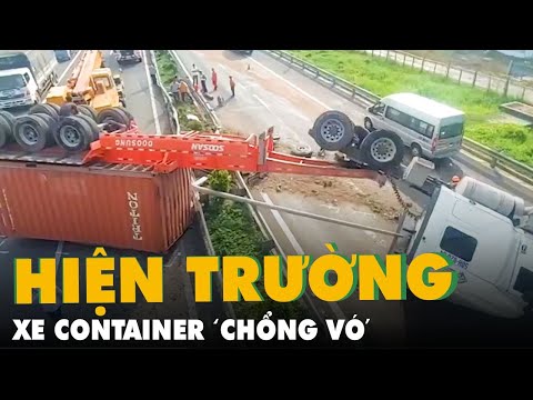 Video Hiện trường xe container 'chổng vó', chắn ngang trên... - youtube