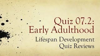 PSY 1100, Ch. 07: Early Adulthood / Review of Quiz 2