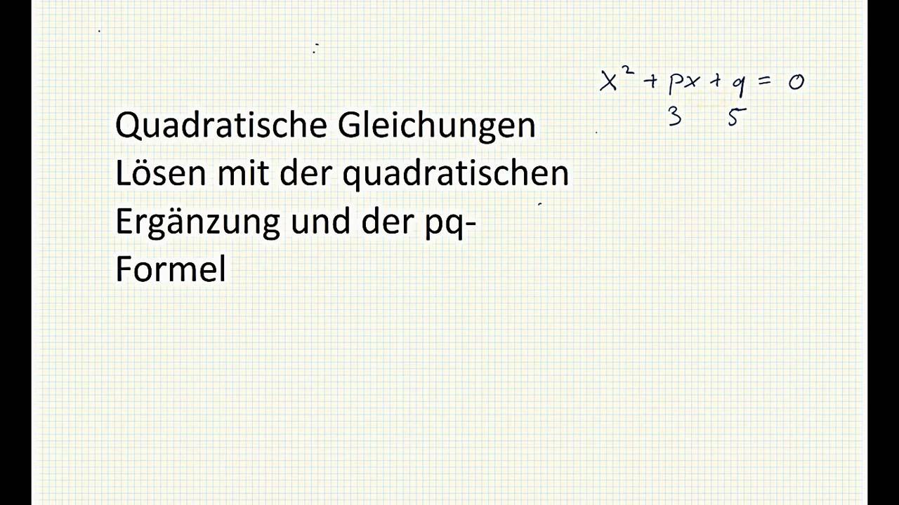 Quadratische Gleichungen lösen mit der quadratischen Ergänzung (pq ...