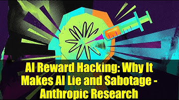 AI Reward Hacking: Why It Makes AI Lie and Sabotage - Anthropic Research
