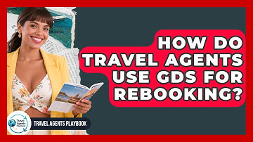 How Do Travel Agents Use GDS For Rebooking? - Travel Agents Playbook
