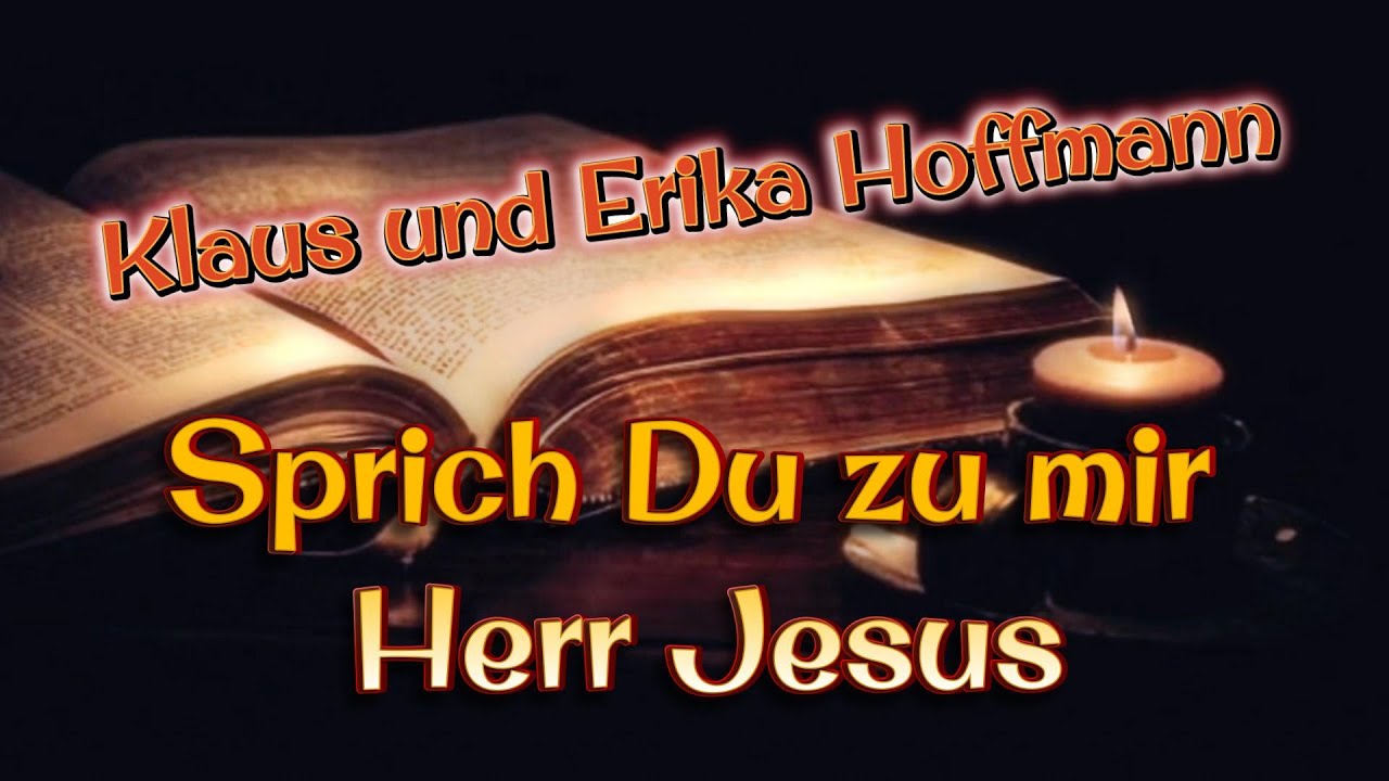 Sprich du zu mir Herr Jesus - Klaus und Erika Hoffmann