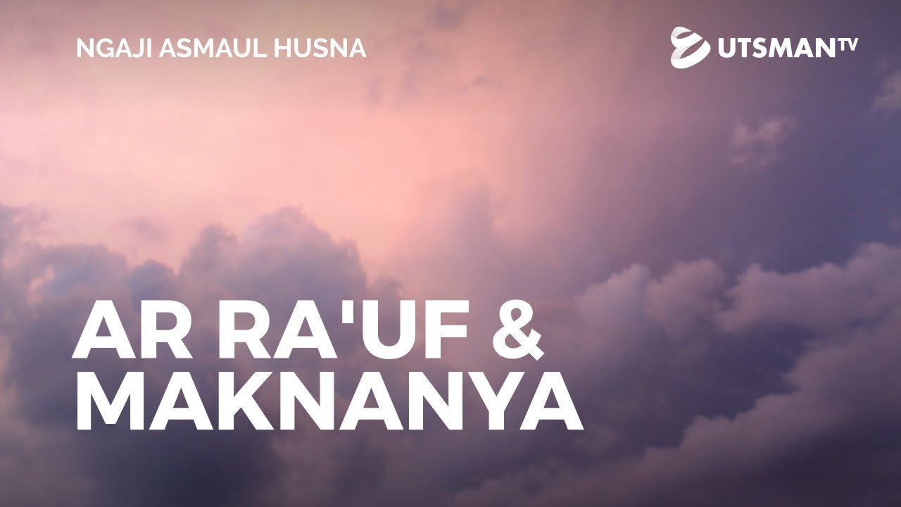 Ngaji Asmaul Husna - Ar Ra'uf & Maknanya - Ustadz Abdullah Zaen, Lc., M.A.
