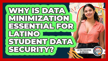 Why Is Data Minimization Essential For Latino Student Data Security? - Latino Education in America