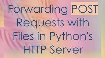 Forwarding POST Requests with Files in Python