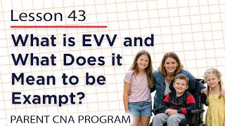 Parent CNA Program in Colorado – Lesson 43: What Is EVV and What Does It Mean to Be Exempt?