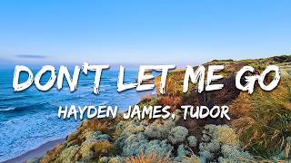 Hayden James, Tudor - Don't Let Me Go (Lyrics)