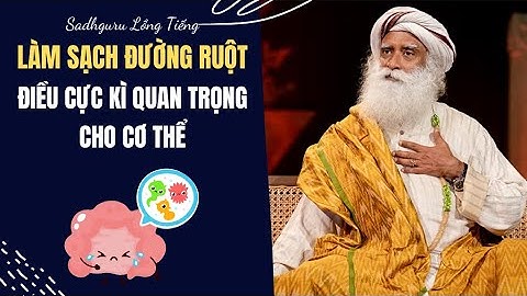 Làm Sạch Đường Ruột Điều Cực Kì Quan Trọng Cho Cơ Thể| Sadhguru Lồng Tiếng #161