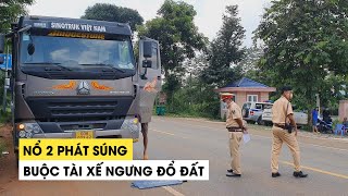 CSGT nổ 2 phát súng buộc tài xế xe ben ngưng đổ đất xuống đường