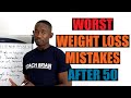 6 Worst Weight Loss Mistakes to Avoid After 50