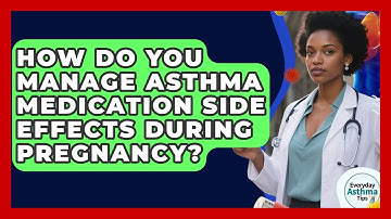 How Do You Manage Asthma Medication Side Effects During Pregnancy? - Everyday Asthma Tips