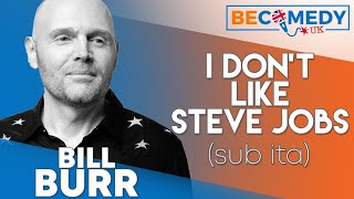 Bill Burr doesn't like Steve Jobs