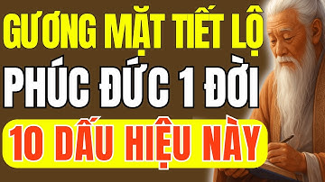 Cổ Nhân Dạy – 10 Dấu Hiệu Trên Khuôn Mặt Tiết Lộ Phúc Đức Một Đời | Thuật Cổ Nhân