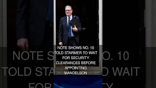 Note shows No. 10 told Starmer to wait for security clearances before appointing Mandelson