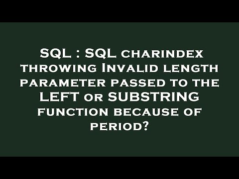 SQL : SQL charindex throwing Invalid length parameter passed to the LEFT or SUBSTRING function becau