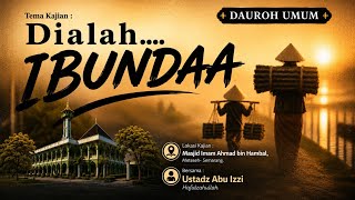 8/21/26 Daurah Kitab Ilmiyah - Dialah Ibunda, Ustadz Abu Izzi Masmuin Hafidzahullah - Sesi 2