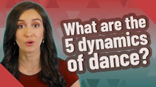 What are the 5 dynamics of dance?