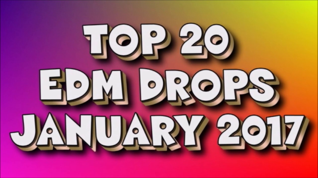 Top 20 EDM Drops (January 2017)