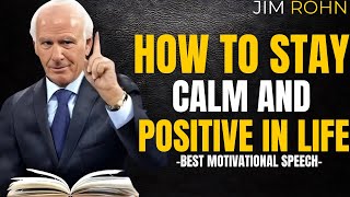 JIM ROHN - How to Stay Calm and Positive in Life - BEST MOTIVATIONAL SPEECH BY JIM ROHN