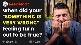 People Share Times They Felt 'Something Is Very Wrong Here' And Turned To Be True (r/AskReddit)