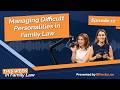 Managing difficult personalities in family law | This Week in Family Law - Ep 12