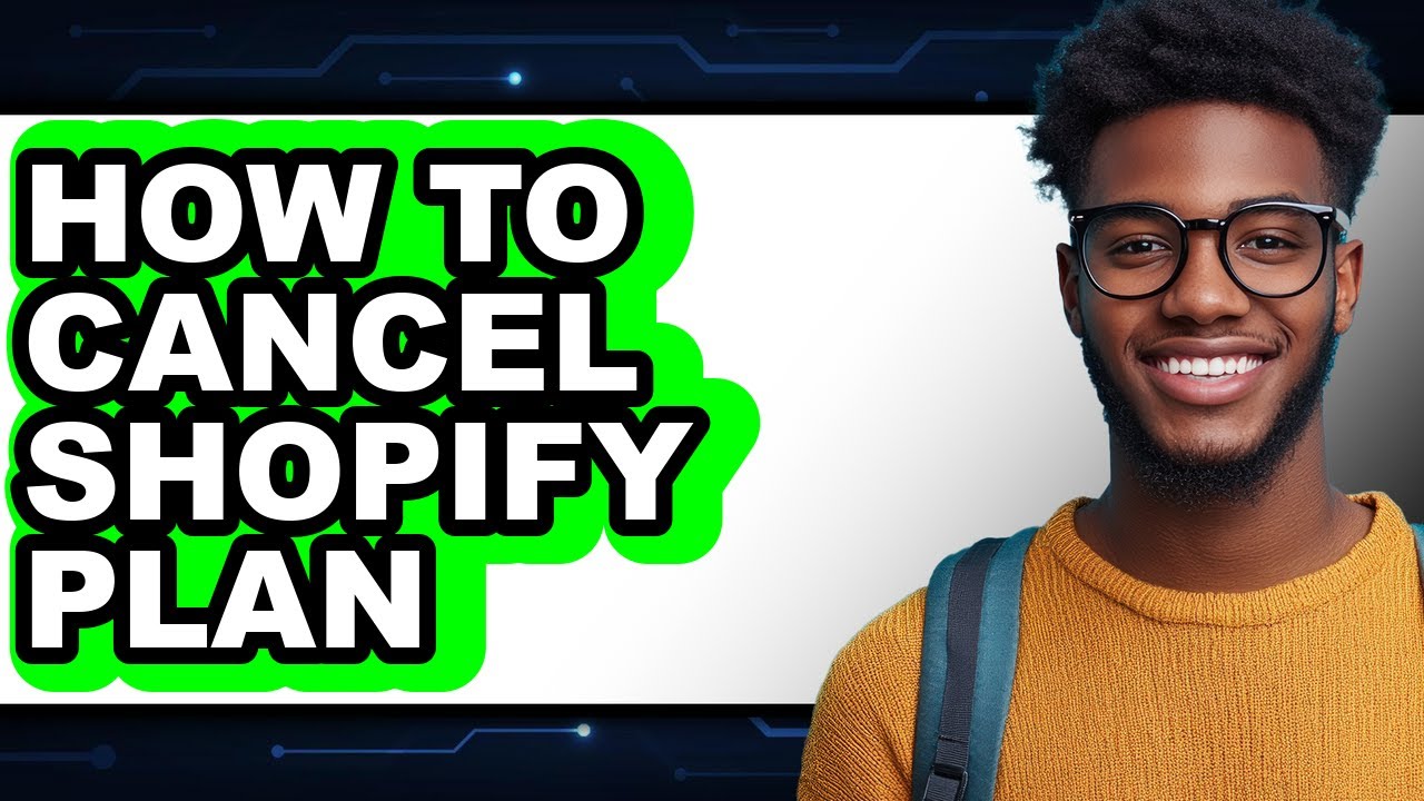 How to Cancel Shopify Plan - Easy Guide