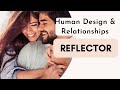 Human Design Reflector in Relationships | What They Need | Mini Lesson