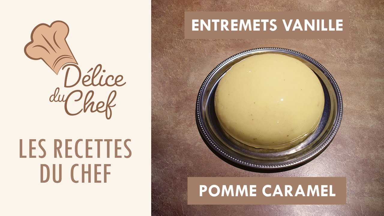 Les recettes du chef - La recette de l'entremets vanille pomme caramel