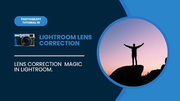 Lightroom Lens Correction Explained