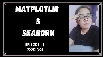 Episode - 3 | Matplotlib & Seaborn | Coding Session | Data Science | A.I.M Learning