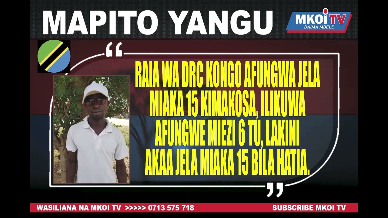 RAIA WA DRC KONGO AENDA JELA MIAKA 15 KIMAKOSA TZ. ILIKUWA AKAE JELA MIEZI 6 TU, WAKAMUWEKA AKA 15.