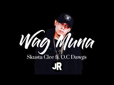 Skusta Clee   Wag Muna ft OC Dawgs Lyric Video